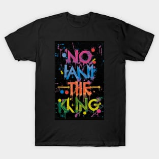 No i am the king 👑 T-Shirt